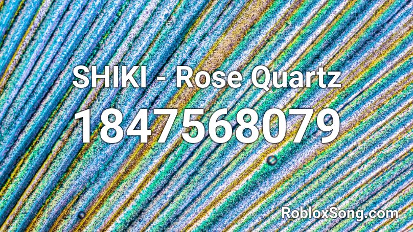 SHIKI - Rose Quartz Roblox ID