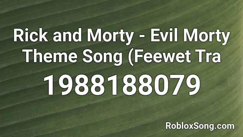 Rick And Morty Evil Morty Theme Song Feewet Tra Roblox Id Roblox Music Codes - roblox audio evil morty