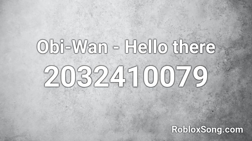 Obi Wan Hello There Roblox Id Roblox Music Codes - hello roblox id code