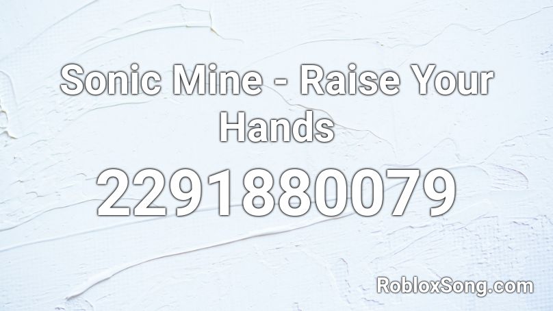 (Hardbass) Sonic Mine - Raise Your Hands Roblox ID
