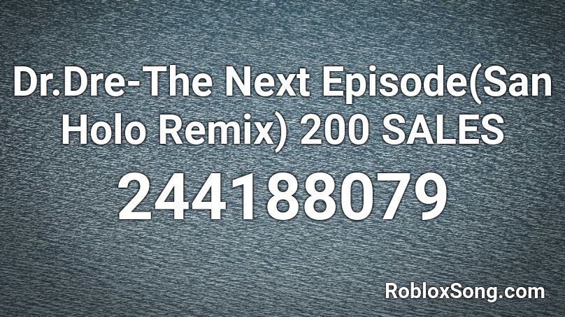 Dr.Dre-The Next Episode(San Holo Remix) 200 SALES Roblox ID