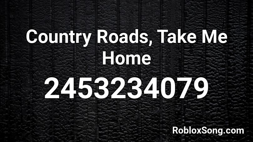 Country Roads, Take Me Home Roblox ID