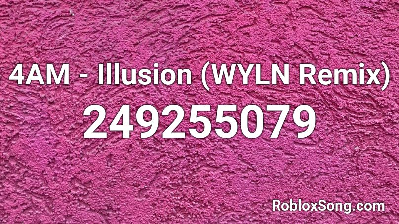 4AM - Illusion (WYLN Remix)  Roblox ID