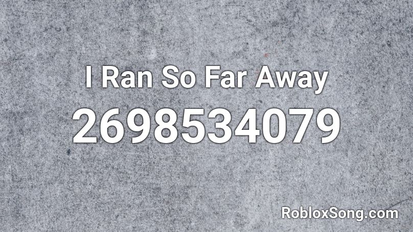 I Ran So Far Away Roblox ID