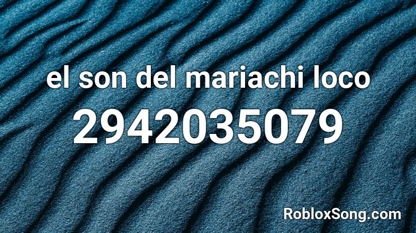 el son del mariachi loco Roblox ID