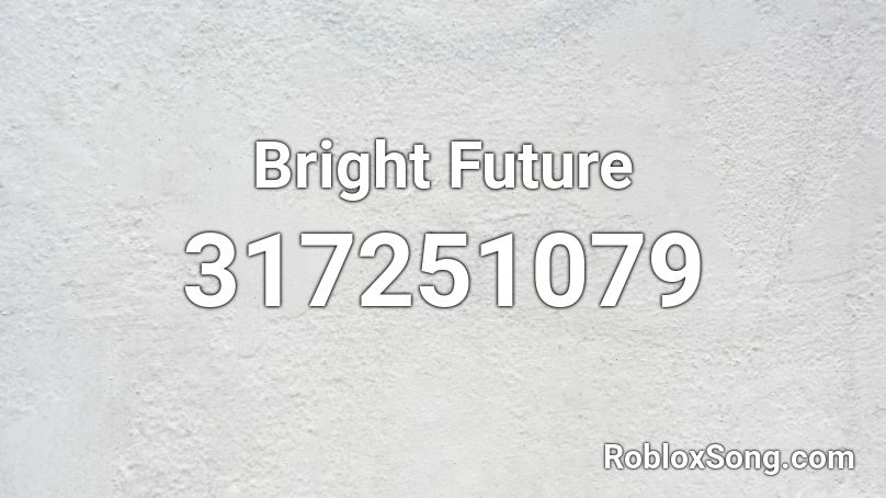 Bright Future Roblox ID