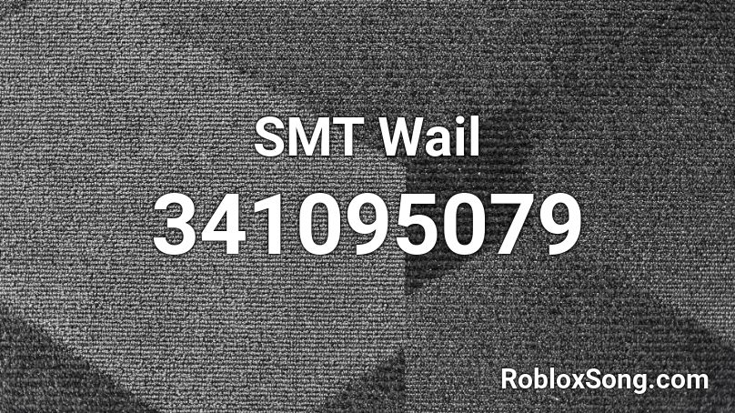 SMT Wail Roblox ID