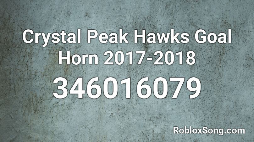 Crystal Peak Hawks Goal Horn 2017-2018 Roblox ID