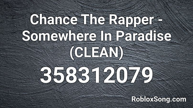 Chance The Rapper - Somewhere In Paradise (CLEAN)  Roblox ID