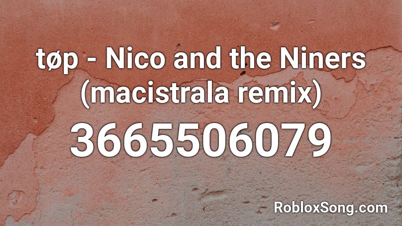 tøp - Nico and the Niners (macistrala remix) Roblox ID