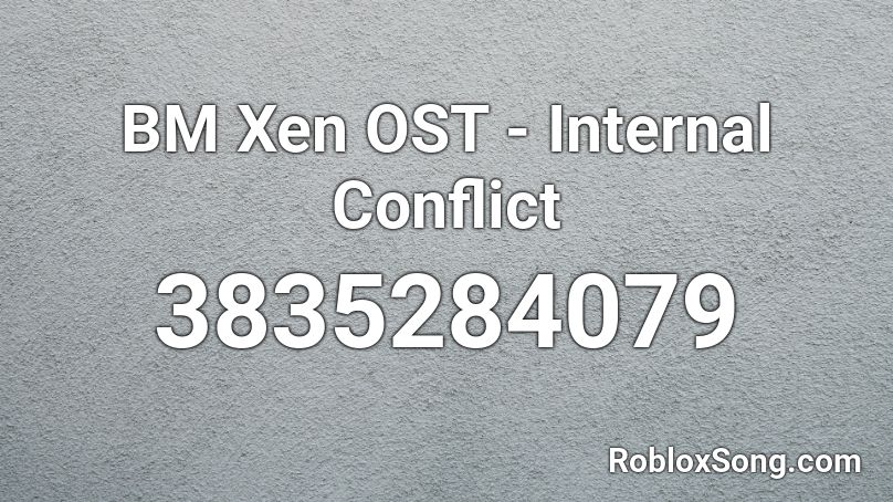 BM Xen OST - Internal Conflict Roblox ID