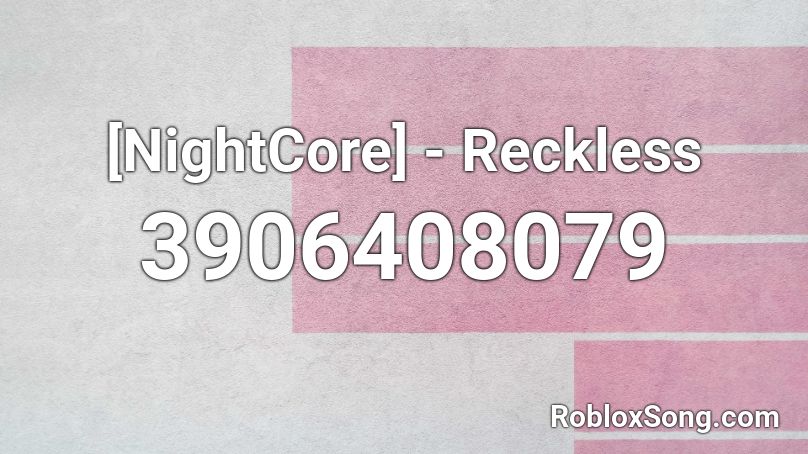 [NightCore] - Reckless  Roblox ID