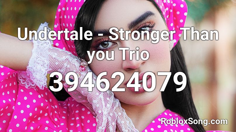 Undertale - Stronger Than you Trio Roblox ID