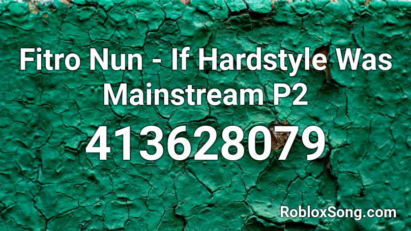 Fitro Nun - If Hardstyle Was Mainstream P2 Roblox ID