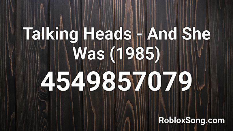 Talking Heads - And She Was (1985) Roblox ID