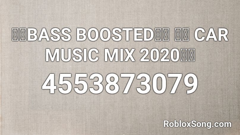 🔈🔊BASS BOOSTED🔈🔊 🔥🔥 CAR MUSIC MIX 2020🔥🔥 Roblox ID
