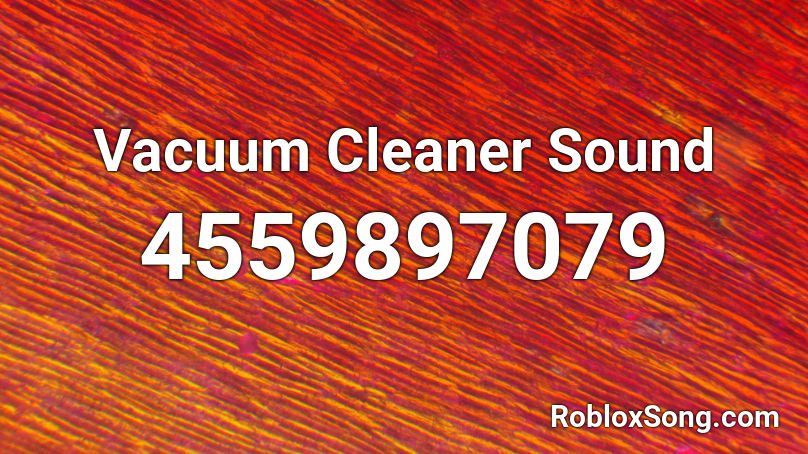 Vacuum Cleaner Sound Roblox Id Roblox Music Codes - loud vacuum noise roblox id