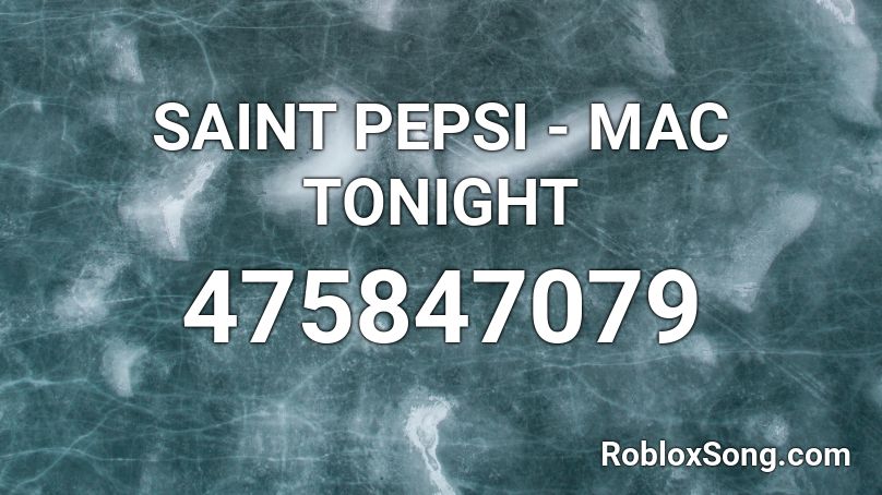 SAINT PEPSI - MAC TONIGHT Roblox ID