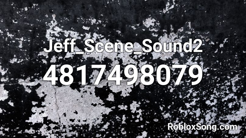 Jeff_Scene_Sound2 Roblox ID