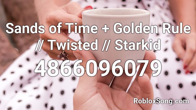 Sands of Time + Golden Rule // Twisted // Starkid Roblox ID