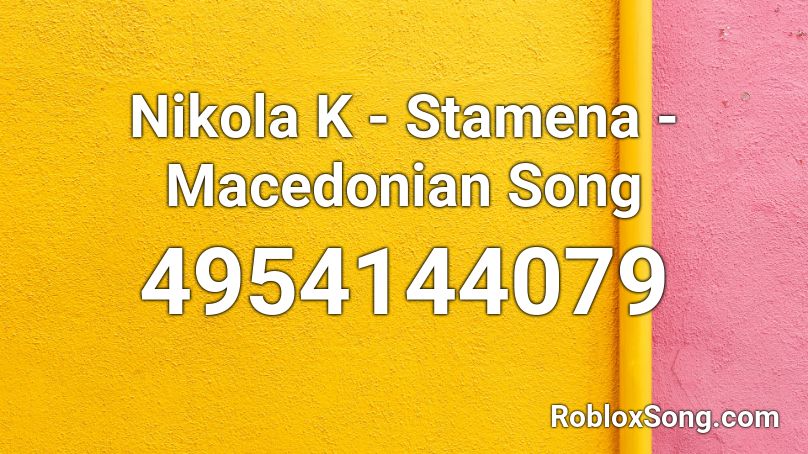 Nikola K - Stamena - Macedonian Song Roblox ID