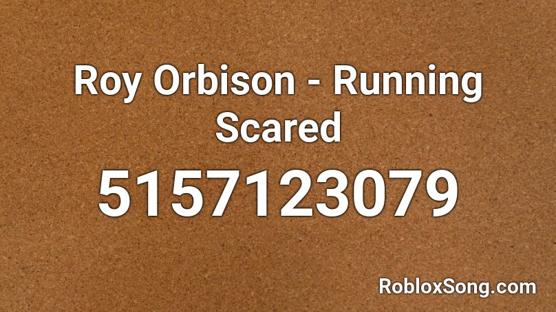 Roy Orbison - Running Scared Roblox ID