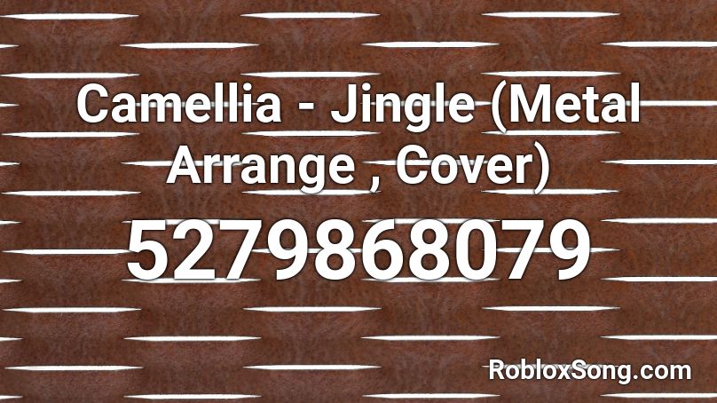 Camellia - Jingle (Metal Arrange , Cover) Roblox ID