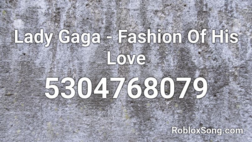 Lady Gaga - Fashion Of His Love Roblox ID