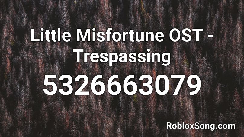 Little Misfortune OST - Trespassing Roblox ID