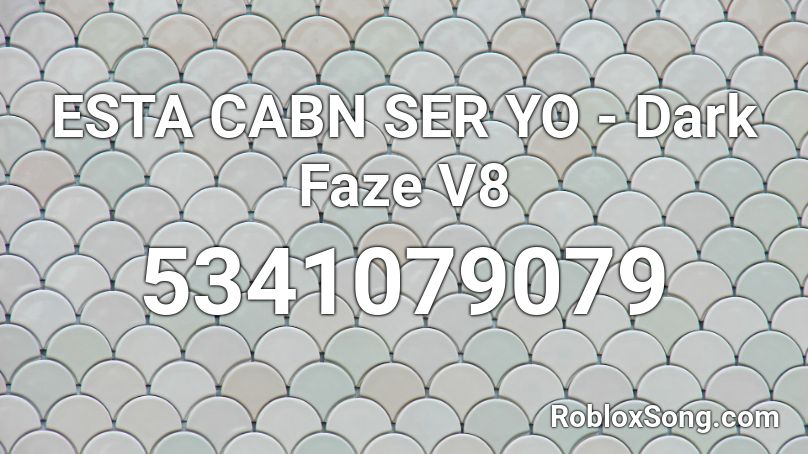 ESTA CABN SER YO - Dark Faze V8 Roblox ID