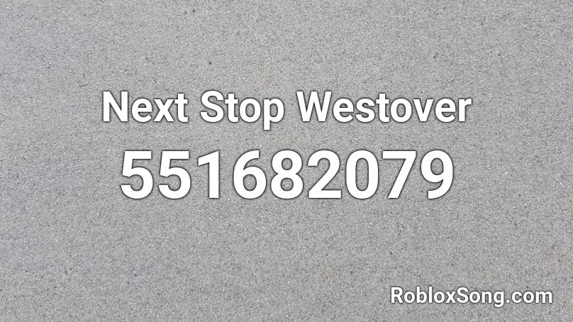 Next Stop Westover Roblox ID