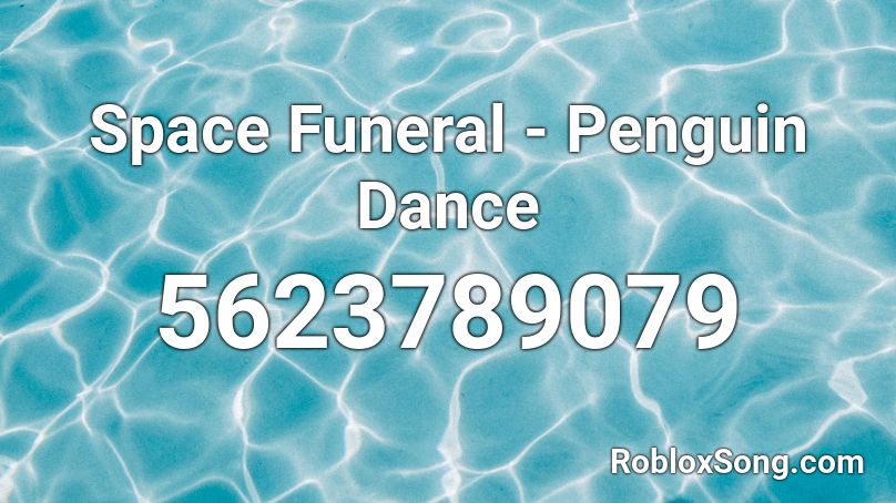 Space Funeral - Penguin Dance Roblox ID