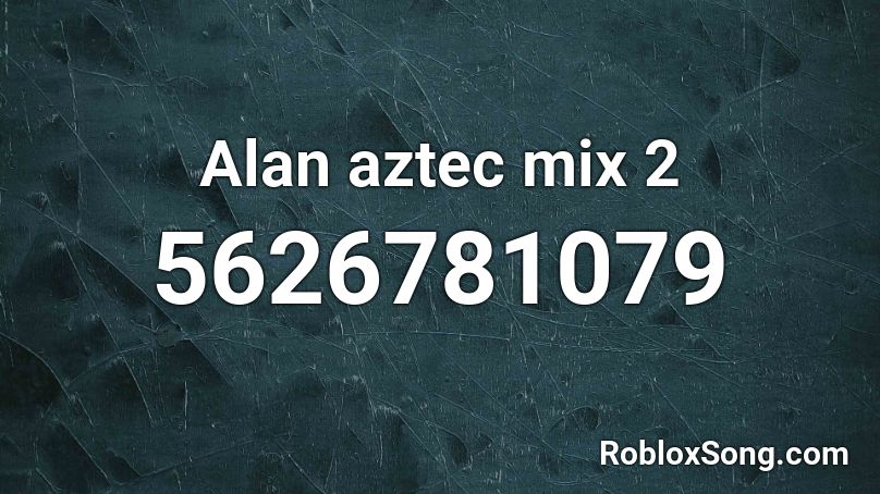 Alan aztec mix 2 Roblox ID
