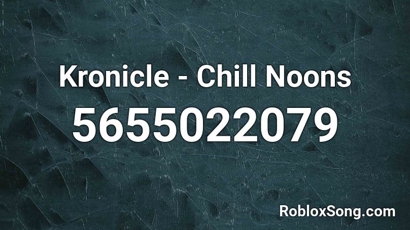 Kronicle - Chill Noons Roblox ID