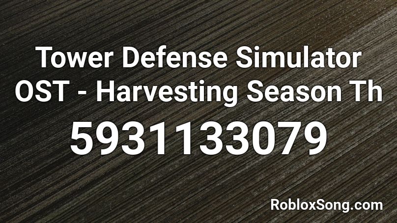 Tower Defense Simulator Ost Harvesting Season Th Roblox Id Roblox Music Codes - joe roblox simulator