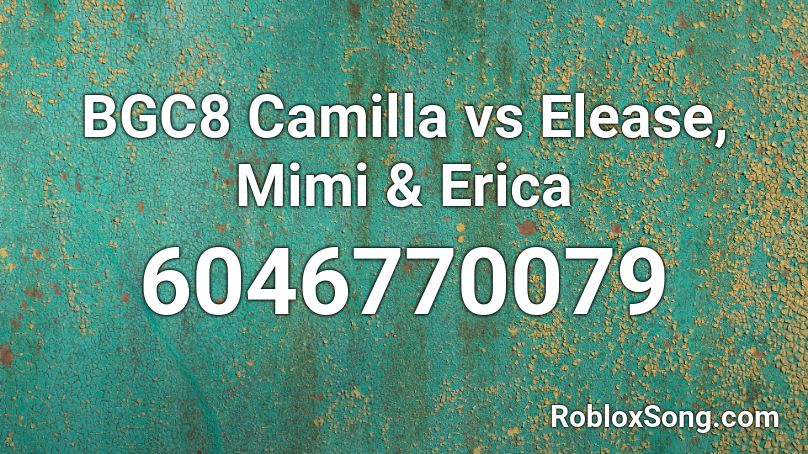 BGC8 Camilla vs Elease, Mimi & Erica Roblox ID