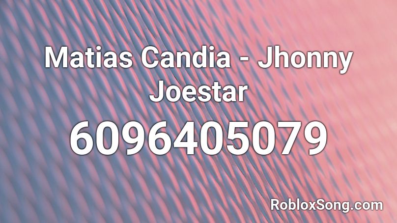 Matias Candia - Jhonny Joestar Roblox ID