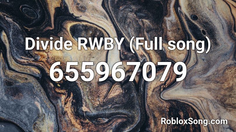 Divide RWBY (Full song) Roblox ID
