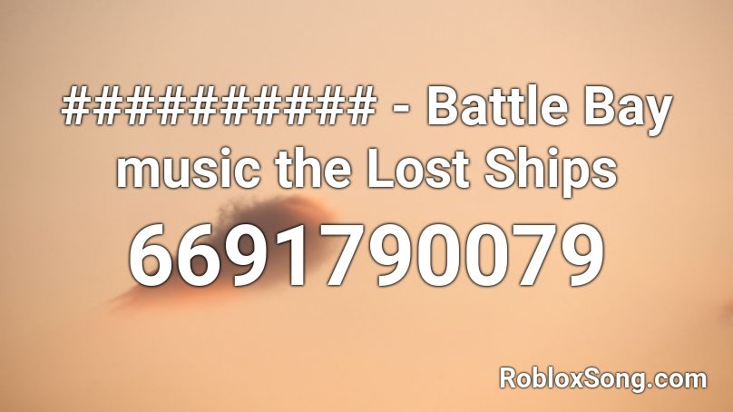 ########## - Battle Bay music the Lost Ships Roblox ID
