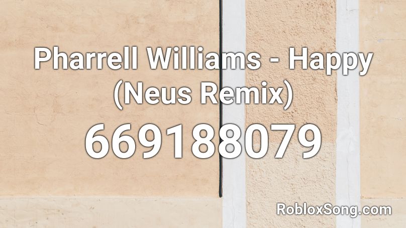 Pharrell Williams - Happy (Neus Remix) Roblox ID
