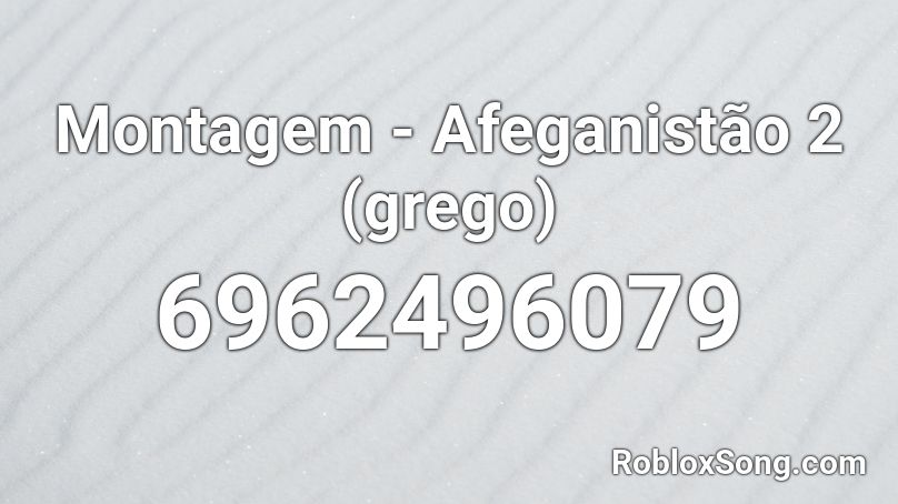 Montagem - Afeganistão 2 (grego) Roblox ID