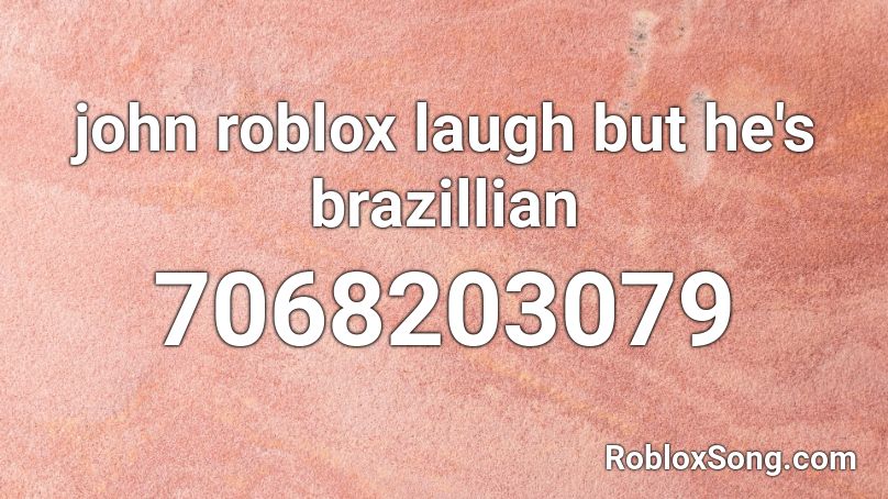 john roblox laugh but he's brazillian Roblox ID