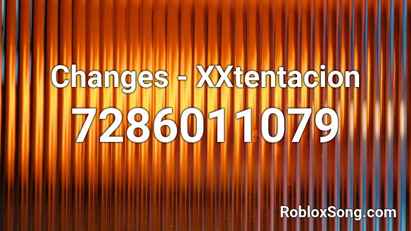 Changes - XXtentacion Roblox ID
