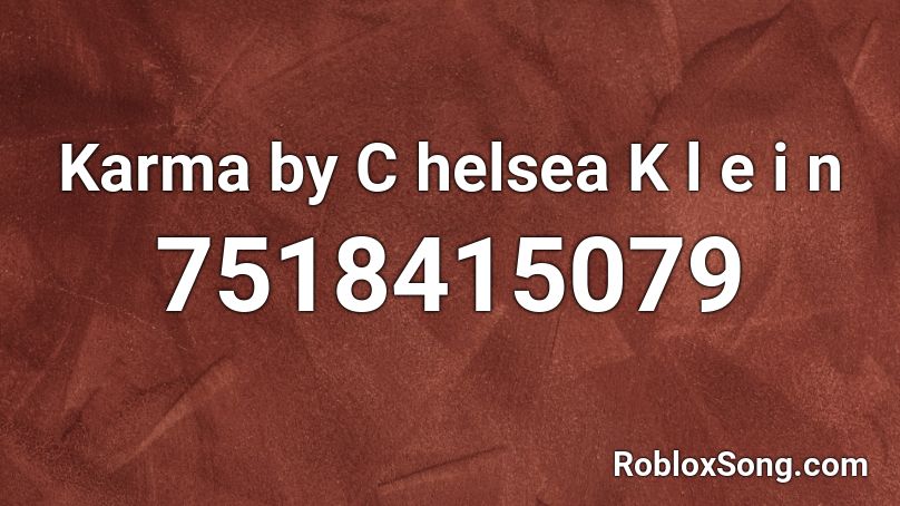 Karma by C helsea K l e i n Roblox ID