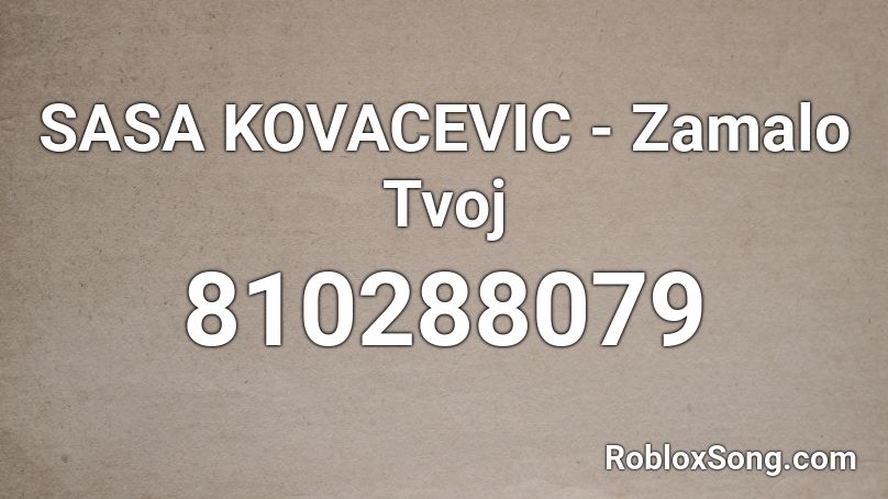 SASA KOVACEVIC - Zamalo Tvoj Roblox ID