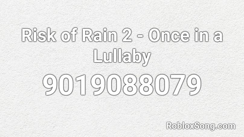 Risk of Rain 2 - Once in a Lullaby Roblox ID