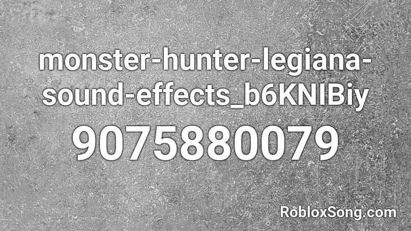 monster-hunter-legiana-sound-effects_b6KNIBiy Roblox ID