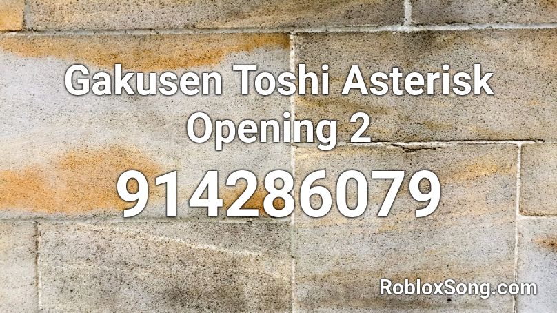 Gakusen Toshi Asterisk Opening 2 Roblox ID