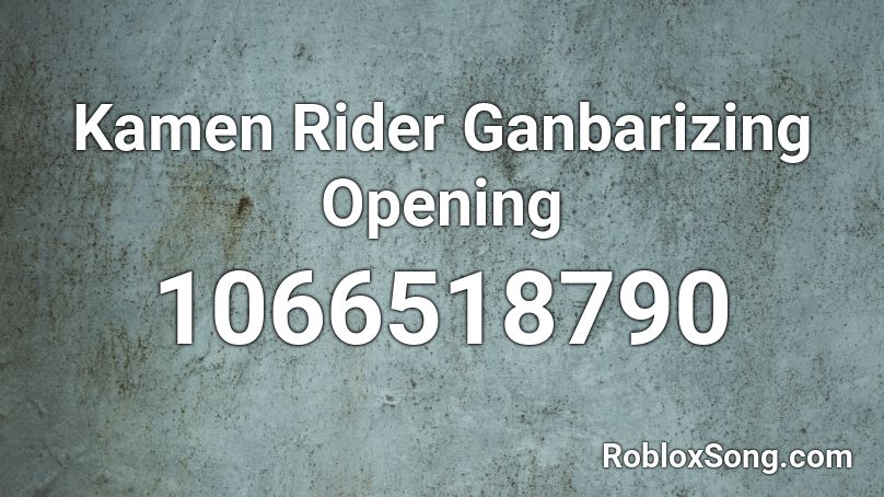 Kamen Rider Ganbarizing Opening Roblox ID
