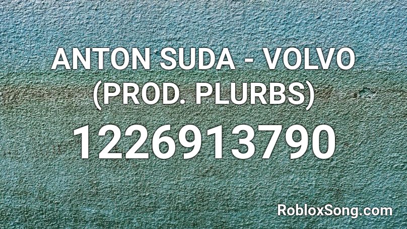 ANTON SUDA - VOLVO (PROD. PLURBS) Roblox ID